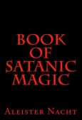 Book of Satanic Magic by Aleister Nacht